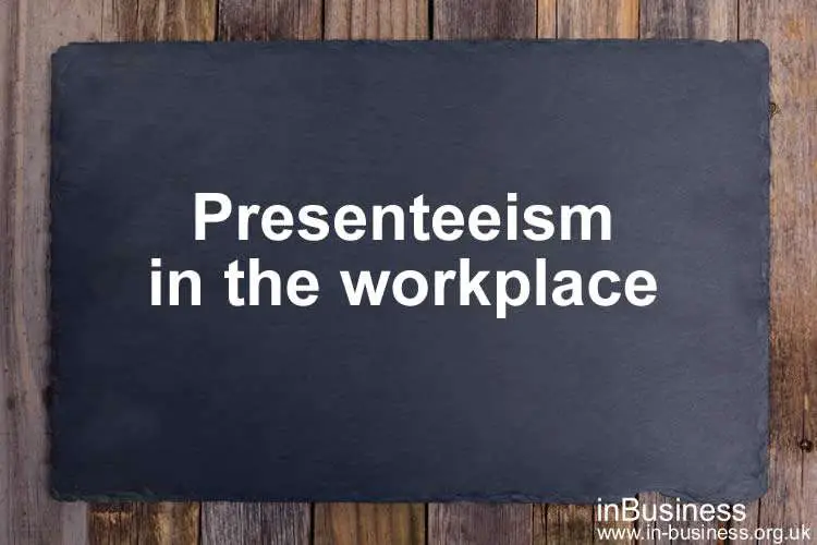 Presenteeism in the workplace and what does presenteeism mean – Includes presenteeism statistics
